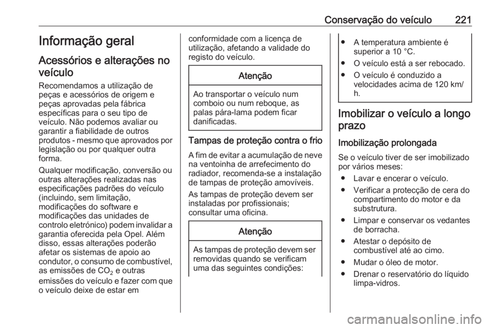 OPEL GRANDLAND X 2018.75 Manual de Instruções (in Portugues) Conservação do veículo221Informação geral
Acessórios e alterações no veículo
Recomendamos a utilização de
peças e acessórios de origem e
peças aprovadas pela fábrica
específicas para o OPEL GRANDLAND X 2018.75 Manual de Instruções (in Portugues) Conservação do veículo221Informação geral
Acessórios e alterações no veículo
Recomendamos a utilização de
peças e acessórios de origem e
peças aprovadas pela fábrica
específicas para o