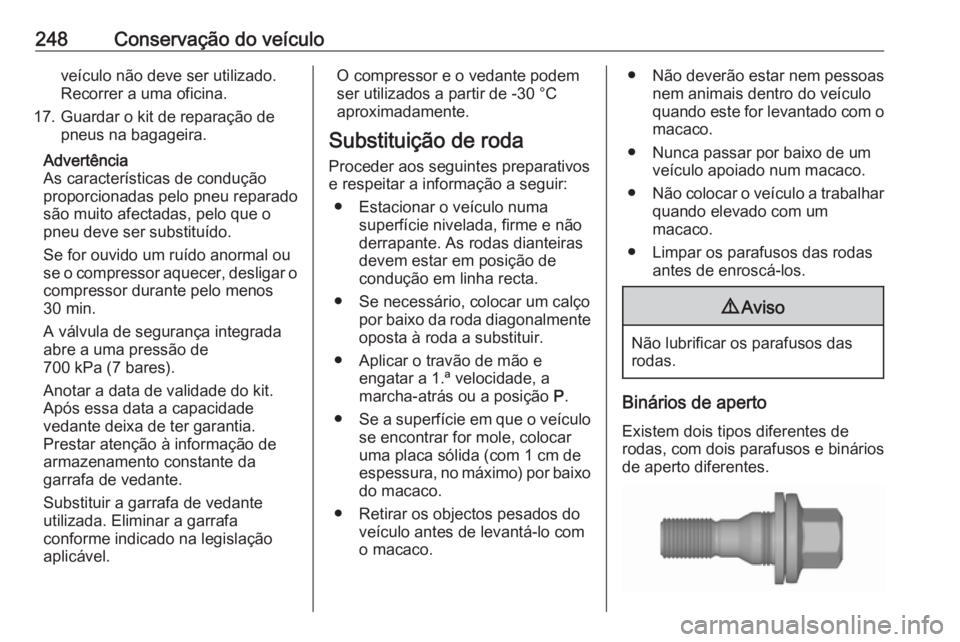 OPEL GRANDLAND X 2018.75 Manual de Instruções (in Portugues) 248Conservação do veículoveículo não deve ser utilizado.
Recorrer a uma oficina.
17. Guardar o kit de reparação de pneus na bagageira.
Advertência
As características de condução
proporciona OPEL GRANDLAND X 2018.75 Manual de Instruções (in Portugues) 248Conservação do veículoveículo não deve ser utilizado.
Recorrer a uma oficina.
17. Guardar o kit de reparação de pneus na bagageira.
Advertência
As características de condução
proporciona