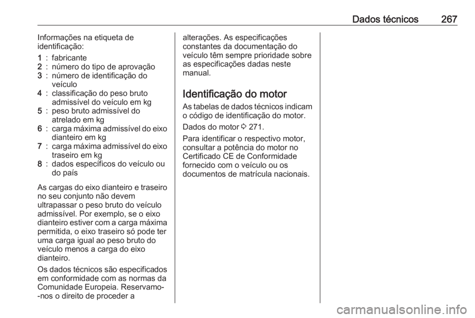 OPEL GRANDLAND X 2018.75 Manual de Instruções (in Portugues) Dados técnicos267Informações na etiqueta de
identificação:1:fabricante2:número do tipo de aprovação3:número de identificação do
veículo4:classificação do peso bruto
admissível do veícu OPEL GRANDLAND X 2018.75 Manual de Instruções (in Portugues) Dados técnicos267Informações na etiqueta de
identificação:1:fabricante2:número do tipo de aprovação3:número de identificação do
veículo4:classificação do peso bruto
admissível do veícu