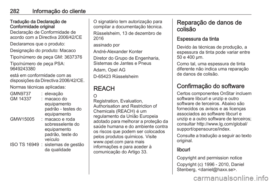 OPEL GRANDLAND X 2018.75 Manual de Instruções (in Portugues) 282Informação do clienteTradução da Declaração de
Conformidade original
Declaração de Conformidade de
acordo com a Directiva 2006/42/CE
Declaramos que o produto:
Designação do produto: Macac OPEL GRANDLAND X 2018.75 Manual de Instruções (in Portugues) 282Informação do clienteTradução da Declaração de
Conformidade original
Declaração de Conformidade de
acordo com a Directiva 2006/42/CE
Declaramos que o produto:
Designação do produto: Macac