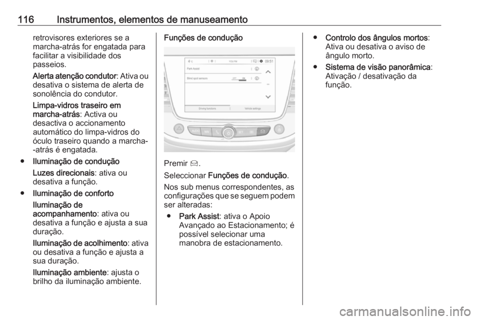 OPEL GRANDLAND X 2019  Manual de Instruções (in Portugues) 116Instrumentos, elementos de manuseamentoretrovisores exteriores se a
marcha-atrás for engatada para
facilitar a visibilidade dos
passeios.
Alerta atenção condutor : Ativa ou
desativa o sistema de