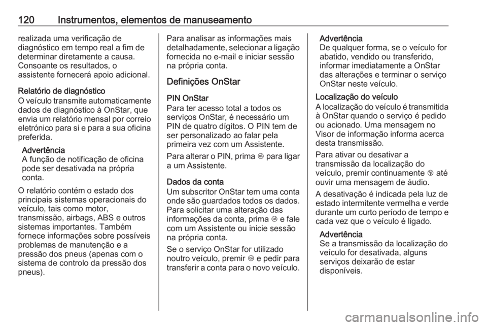OPEL GRANDLAND X 2019 Manual de Instruções (in Portugues) 120Instrumentos, elementos de manuseamentorealizada uma verificação de
diagnóstico em tempo real a fim de
determinar diretamente a causa.
Consoante os resultados, o
assistente fornecerá apoio adic OPEL GRANDLAND X 2019 Manual de Instruções (in Portugues) 120Instrumentos, elementos de manuseamentorealizada uma verificação de
diagnóstico em tempo real a fim de
determinar diretamente a causa.
Consoante os resultados, o
assistente fornecerá apoio adic