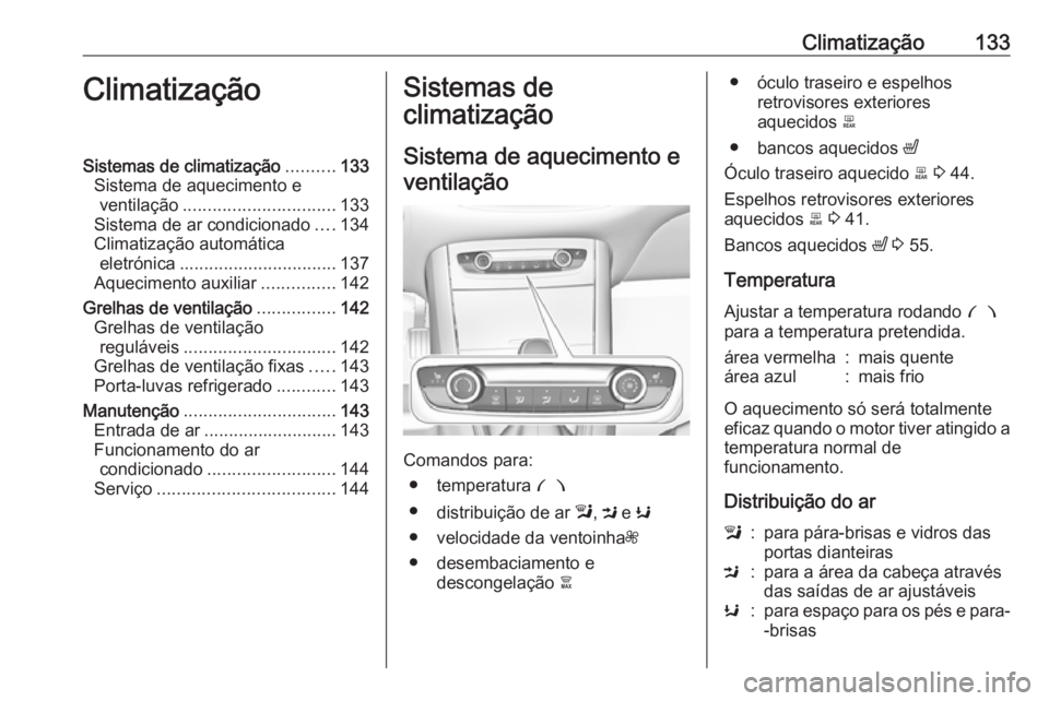OPEL GRANDLAND X 2019  Manual de Instruções (in Portugues) Climatização133ClimatizaçãoSistemas de climatização..........133
Sistema de aquecimento e ventilação ............................... 133
Sistema de ar condicionado ....134
Climatização autom