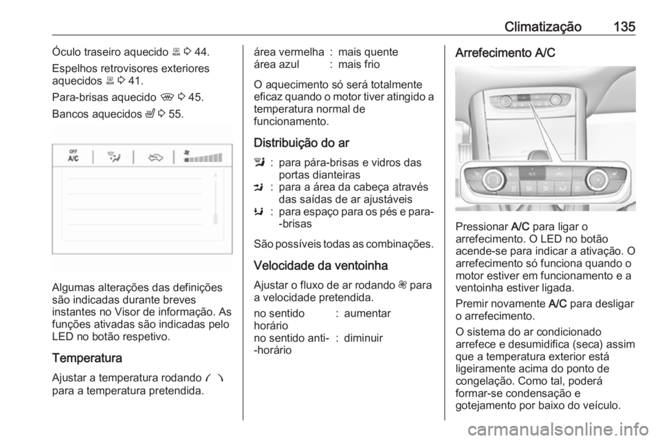 OPEL GRANDLAND X 2019  Manual de Instruções (in Portugues) Climatização135Óculo traseiro aquecido b 3  44.
Espelhos retrovisores exteriores
aquecidos  b 3  41.
Para-brisas aquecido  , 3  45.
Bancos aquecidos  ß 3  55.
Algumas alterações das definições
