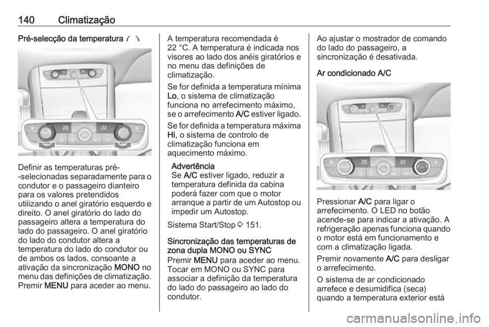 OPEL GRANDLAND X 2019  Manual de Instruções (in Portugues) 140ClimatizaçãoPré-selecção da temperatura £
Definir as temperaturas pré-
-selecionadas separadamente para o condutor e o passageiro dianteiro
para os valores pretendidos
utilizando o anel gira