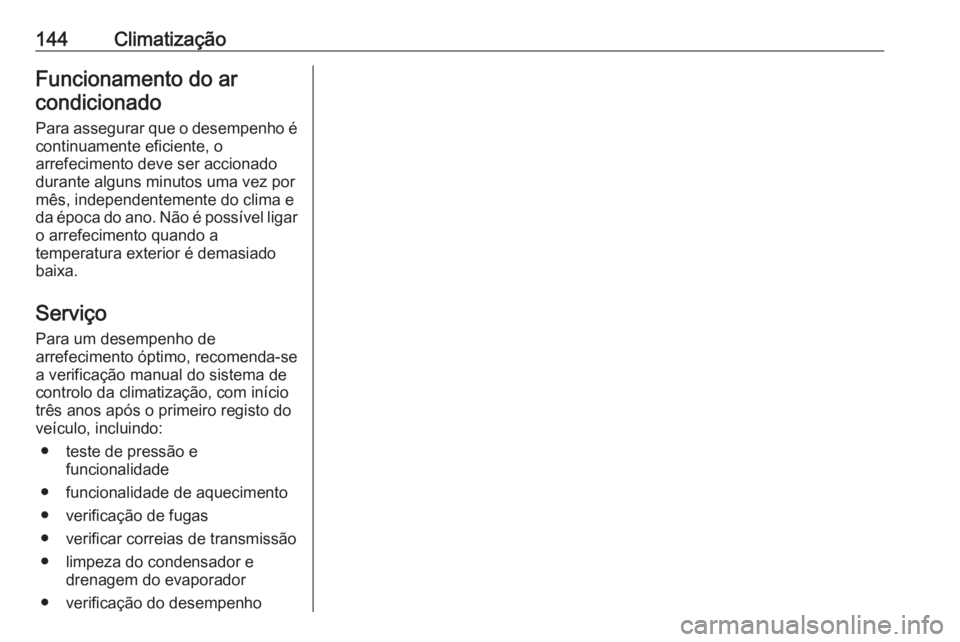 OPEL GRANDLAND X 2019  Manual de Instruções (in Portugues) 144ClimatizaçãoFuncionamento do arcondicionado
Para assegurar que o desempenho é
continuamente eficiente, o
arrefecimento deve ser accionado
durante alguns minutos uma vez por
mês, independentemen