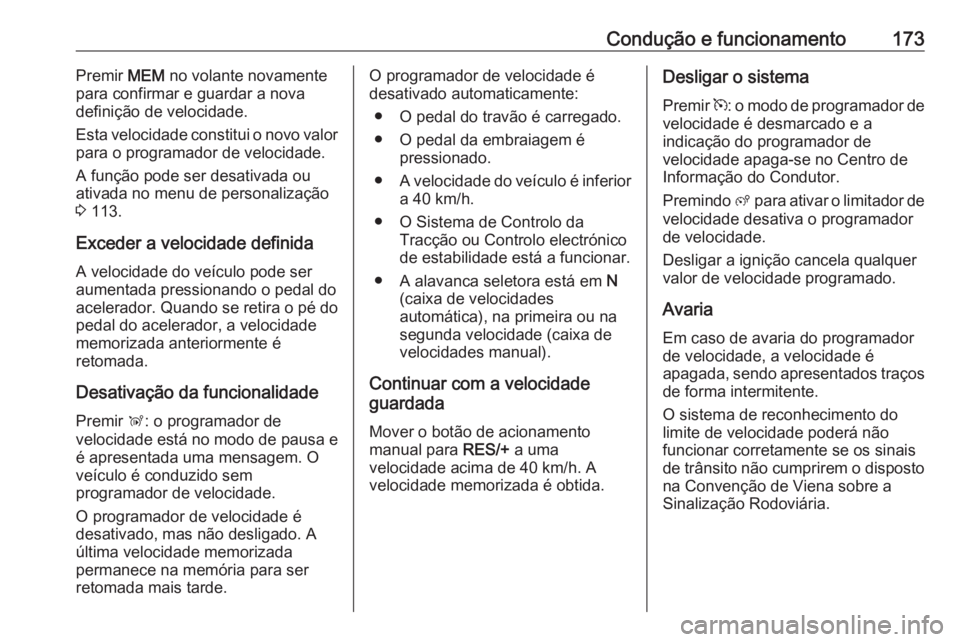 OPEL GRANDLAND X 2019 Manual de Instruções (in Portugues) Condução e funcionamento173Premir MEM no volante novamente
para confirmar e guardar a nova
definição de velocidade.
Esta velocidade constitui o novo valor
para o programador de velocidade.
A funç OPEL GRANDLAND X 2019 Manual de Instruções (in Portugues) Condução e funcionamento173Premir MEM no volante novamente
para confirmar e guardar a nova
definição de velocidade.
Esta velocidade constitui o novo valor
para o programador de velocidade.
A funç