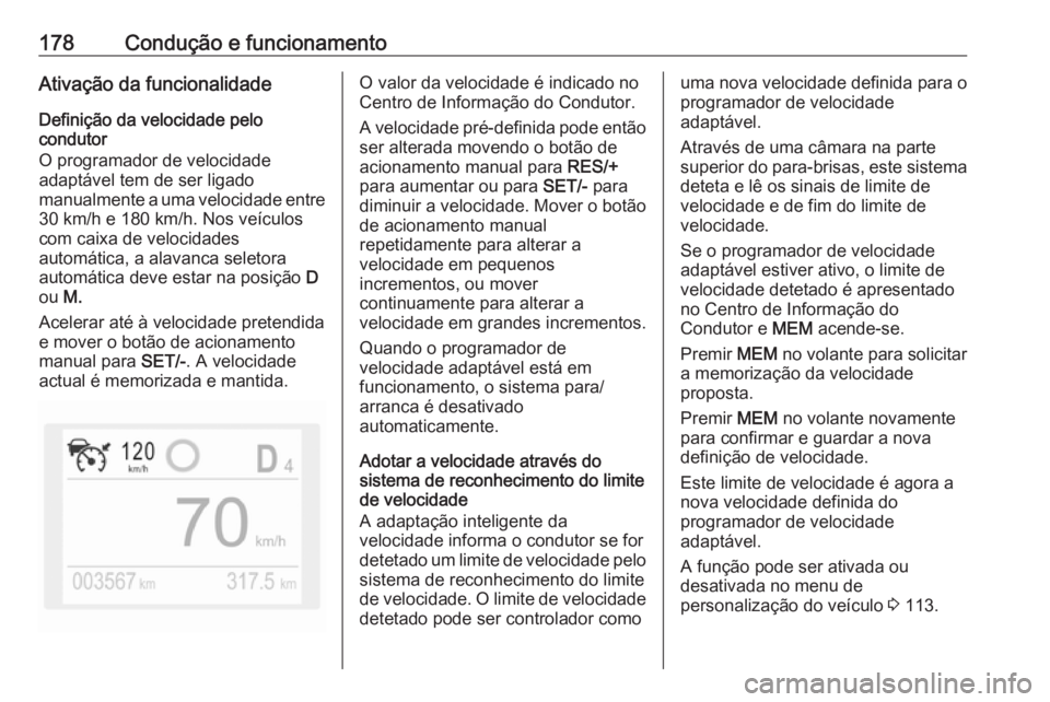 OPEL GRANDLAND X 2019 Manual de Instruções (in Portugues) 178Condução e funcionamentoAtivação da funcionalidade
Definição da velocidade pelo
condutor
O programador de velocidade
adaptável tem de ser ligado
manualmente a uma velocidade entre 30 km/h e OPEL GRANDLAND X 2019 Manual de Instruções (in Portugues) 178Condução e funcionamentoAtivação da funcionalidade
Definição da velocidade pelo
condutor
O programador de velocidade
adaptável tem de ser ligado
manualmente a uma velocidade entre 30 km/h e