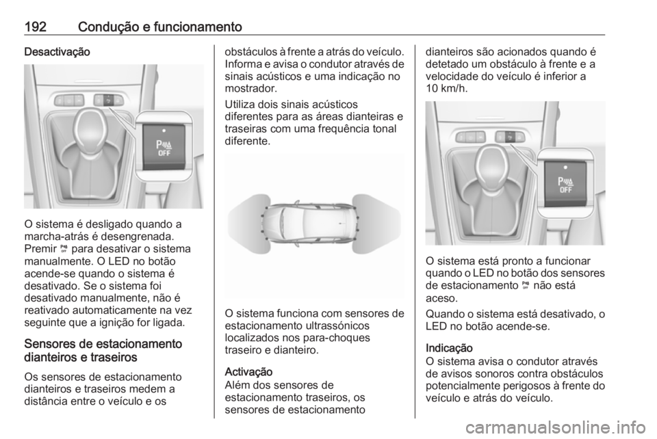 OPEL GRANDLAND X 2019 Manual de Instruções (in Portugues) 192Condução e funcionamentoDesactivação
O sistema é desligado quando a
marcha-atrás é desengrenada.
Premir ¼ para desativar o sistema
manualmente. O LED no botão
acende-se quando o sistema OPEL GRANDLAND X 2019 Manual de Instruções (in Portugues) 192Condução e funcionamentoDesactivação
O sistema é desligado quando a
marcha-atrás é desengrenada.
Premir ¼ para desativar o sistema
manualmente. O LED no botão
acende-se quando o sistema