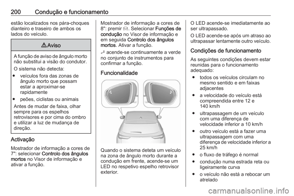 OPEL GRANDLAND X 2019 Manual de Instruções (in Portugues) 200Condução e funcionamentoestão localizados nos pára-choques
dianteiro e traseiro de ambos os
lados do veículo.9 Aviso
A função de aviso de ângulo morto
não substitui a visão do condutor.
O OPEL GRANDLAND X 2019 Manual de Instruções (in Portugues) 200Condução e funcionamentoestão localizados nos pára-choques
dianteiro e traseiro de ambos os
lados do veículo.9 Aviso
A função de aviso de ângulo morto
não substitui a visão do condutor.
O