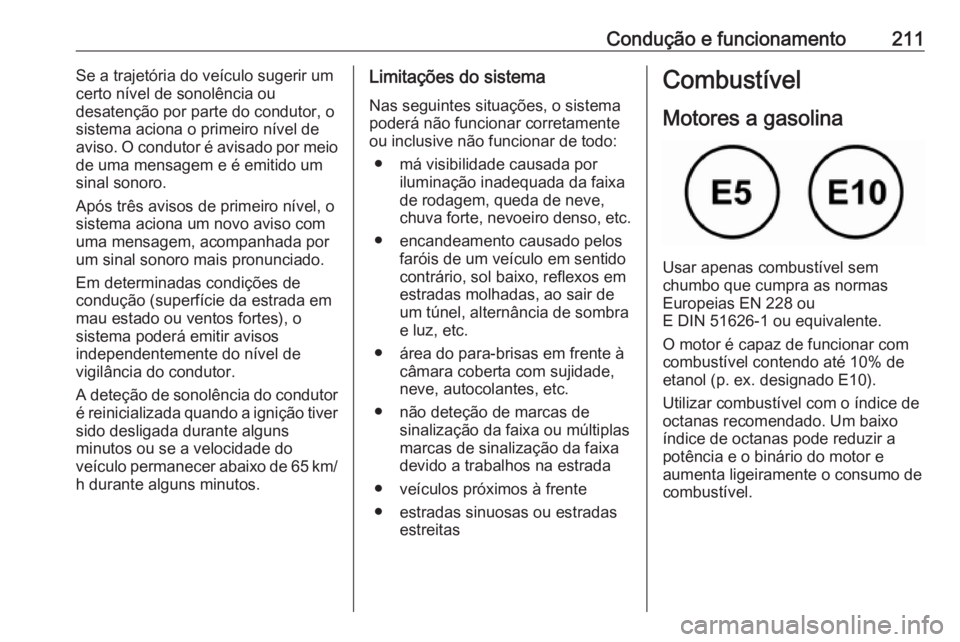 OPEL GRANDLAND X 2019 Manual de Instruções (in Portugues) Condução e funcionamento211Se a trajetória do veículo sugerir um
certo nível de sonolência ou
desatenção por parte do condutor, o
sistema aciona o primeiro nível de
aviso. O condutor é avisa OPEL GRANDLAND X 2019 Manual de Instruções (in Portugues) Condução e funcionamento211Se a trajetória do veículo sugerir um
certo nível de sonolência ou
desatenção por parte do condutor, o
sistema aciona o primeiro nível de
aviso. O condutor é avisa