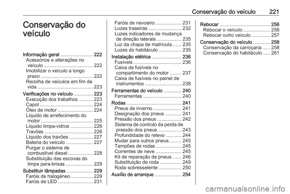 OPEL GRANDLAND X 2019  Manual de Instruções (in Portugues) Conservação do veículo221Conservação do
veículoInformação geral ........................222
Acessórios e alterações no veículo .................................... 222
Imobilizar o veícul