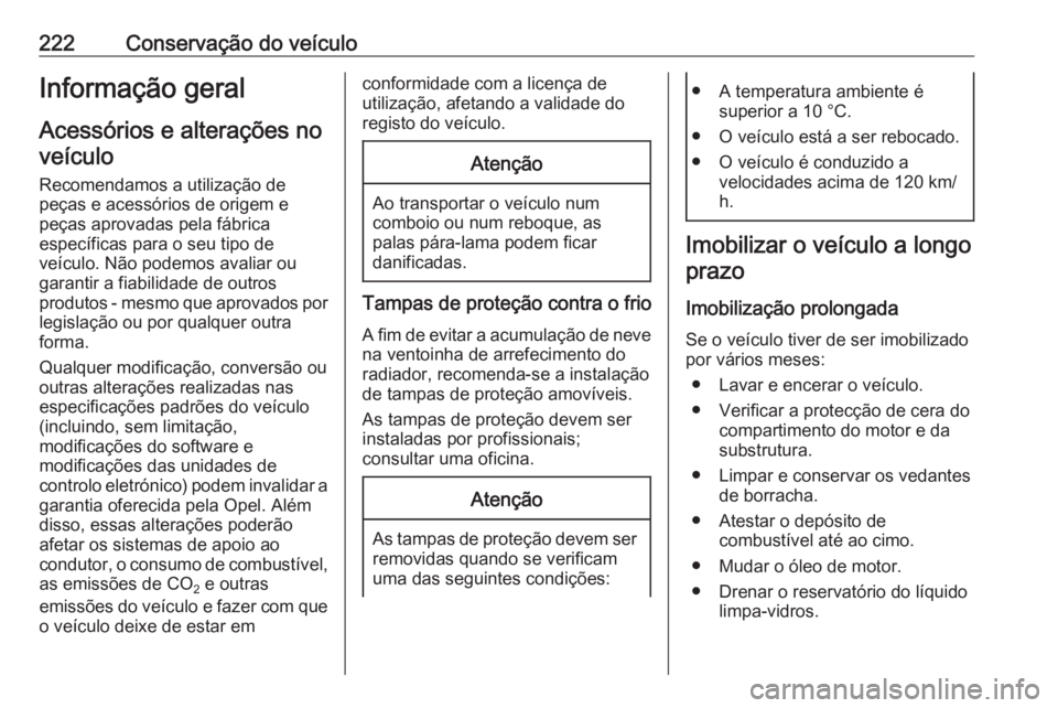 OPEL GRANDLAND X 2019 Manual de Instruções (in Portugues) 222Conservação do veículoInformação geral
Acessórios e alterações no veículo
Recomendamos a utilização de peças e acessórios de origem e
peças aprovadas pela fábrica
específicas para o OPEL GRANDLAND X 2019 Manual de Instruções (in Portugues) 222Conservação do veículoInformação geral
Acessórios e alterações no veículo
Recomendamos a utilização de peças e acessórios de origem e
peças aprovadas pela fábrica
específicas para o