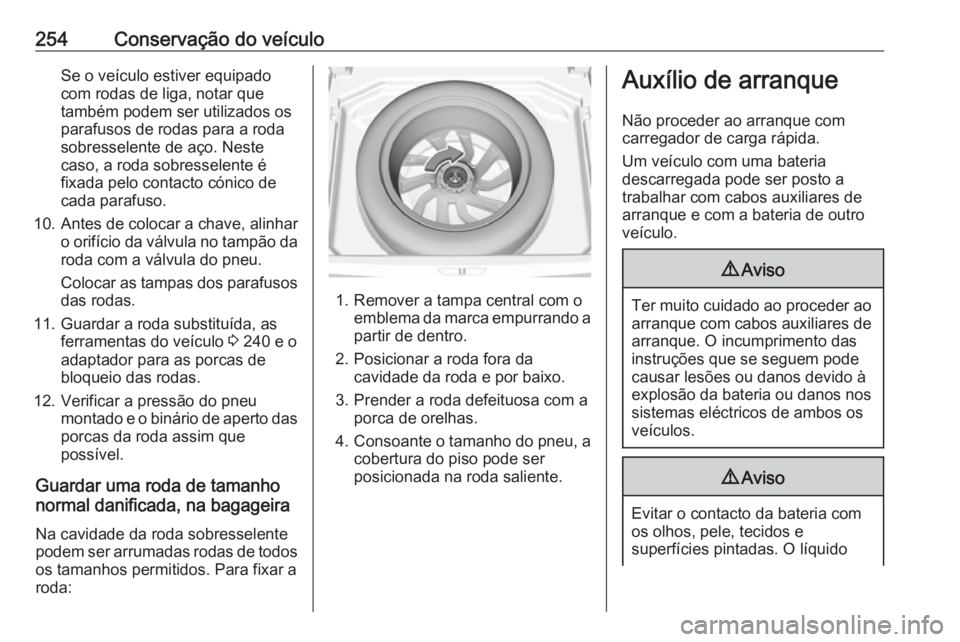 OPEL GRANDLAND X 2019 Manual de Instruções (in Portugues) 254Conservação do veículoSe o veículo estiver equipado
com rodas de liga, notar que
também podem ser utilizados os parafusos de rodas para a roda
sobresselente de aço. Neste
caso, a roda sobress OPEL GRANDLAND X 2019 Manual de Instruções (in Portugues) 254Conservação do veículoSe o veículo estiver equipado
com rodas de liga, notar que
também podem ser utilizados os parafusos de rodas para a roda
sobresselente de aço. Neste
caso, a roda sobress