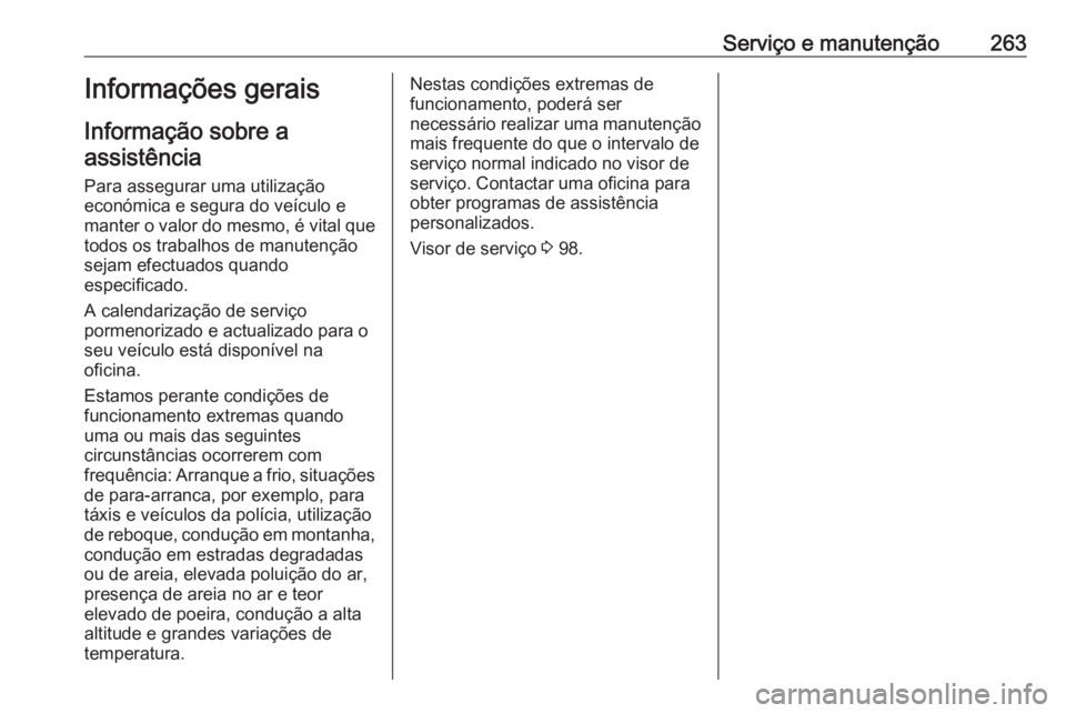 OPEL GRANDLAND X 2019 Manual de Instruções (in Portugues) Serviço e manutenção263Informações gerais
Informação sobre a assistência
Para assegurar uma utilização
económica e segura do veículo e
manter o valor do mesmo, é vital que
todos os trabal OPEL GRANDLAND X 2019 Manual de Instruções (in Portugues) Serviço e manutenção263Informações gerais
Informação sobre a assistência
Para assegurar uma utilização
económica e segura do veículo e
manter o valor do mesmo, é vital que
todos os trabal