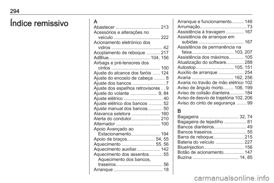 OPEL GRANDLAND X 2019  Manual de Instruções (in Portugues) 294Índice remissivoAAbastecer  .................................. 213
Acessórios e alterações no veículo  .................................... 222
Acionamento eletrónico dos vidros .............