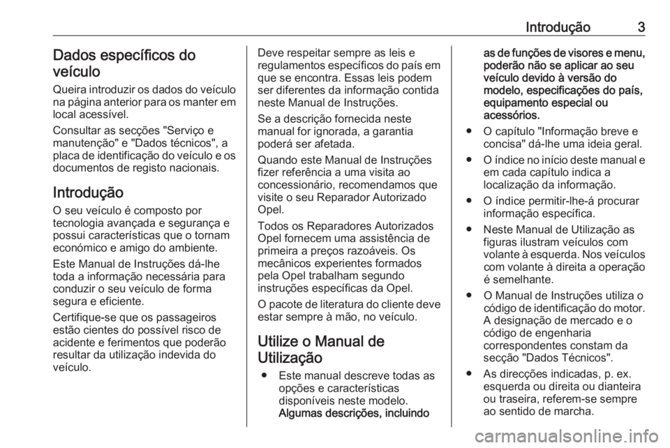 OPEL GRANDLAND X 2019  Manual de Instruções (in Portugues) Introdução3Dados específicos do
veículo
Queira introduzir os dados do veículo
na página anterior para os manter em
local acessível.
Consultar as secções "Serviço e
manutenção" e &#