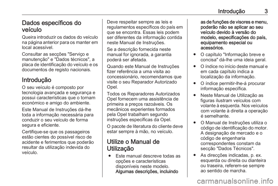 OPEL GRANDLAND X 2019 Manual de Instruções (in Portugues) Introdução3Dados específicos do
veículo
Queira introduzir os dados do veículo
na página anterior para os manter em
local acessível.
Consultar as secções "Serviço e
manutenção" e OPEL GRANDLAND X 2019 Manual de Instruções (in Portugues) Introdução3Dados específicos do
veículo
Queira introduzir os dados do veículo
na página anterior para os manter em
local acessível.
Consultar as secções "Serviço e
manutenção" e