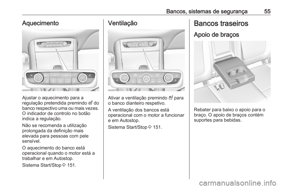 OPEL GRANDLAND X 2019  Manual de Instruções (in Portugues) Bancos, sistemas de segurança55Aquecimento
Ajustar o aquecimento para a
regulação pretendida premindo  ß do
banco respectivo uma ou mais vezes. O indicador de controlo no botão
indica a regulaç�