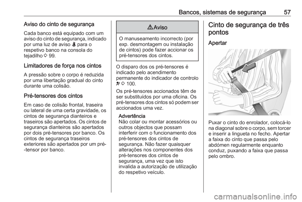 OPEL GRANDLAND X 2019 Manual de Instruções (in Portugues) Bancos, sistemas de segurança57Aviso do cinto de segurançaCada banco está equipado com um
aviso do cinto de segurança, indicado
por uma luz de aviso X para o
respetivo banco na consola do
tejadil OPEL GRANDLAND X 2019 Manual de Instruções (in Portugues) Bancos, sistemas de segurança57Aviso do cinto de segurançaCada banco está equipado com um
aviso do cinto de segurança, indicado
por uma luz de aviso X para o
respetivo banco na consola do
tejadil