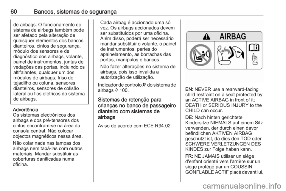 OPEL GRANDLAND X 2019  Manual de Instruções (in Portugues) 60Bancos, sistemas de segurançade airbags. O funcionamento do
sistema de airbags também pode
ser afetado pela alteração de
quaisquer elementos dos bancos
dianteiros, cintos de segurança,
módulo 