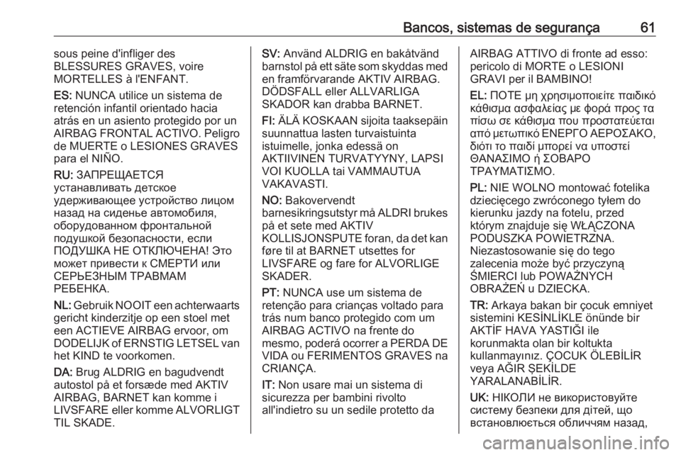 OPEL GRANDLAND X 2019  Manual de Instruções (in Portugues) Bancos, sistemas de segurança61sous peine d'infliger des
BLESSURES GRAVES, voire
MORTELLES à l'ENFANT.
ES:  NUNCA utilice un sistema de
retención infantil orientado hacia
atrás en un asien