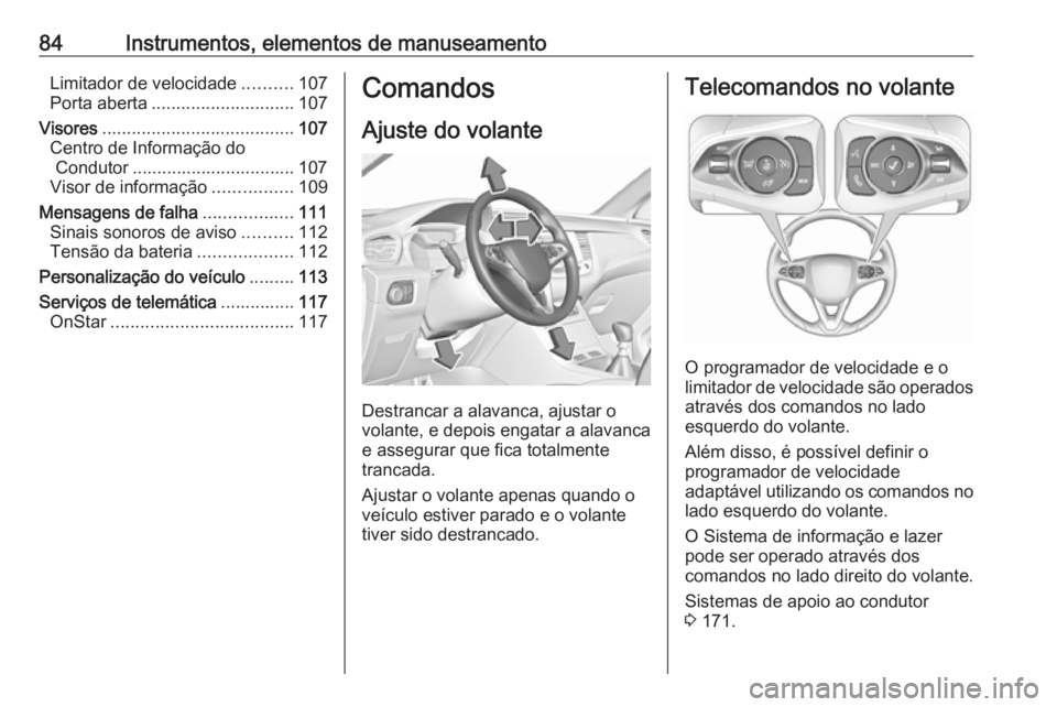 OPEL GRANDLAND X 2019  Manual de Instruções (in Portugues) 84Instrumentos, elementos de manuseamentoLimitador de velocidade..........107
Porta aberta ............................. 107
Visores ....................................... 107
Centro de Informação 