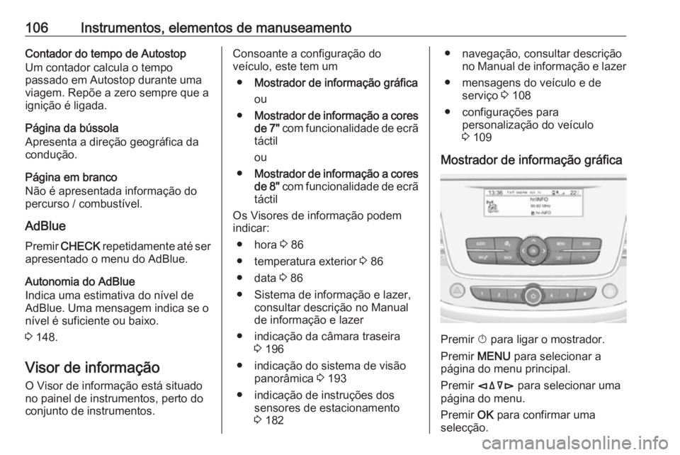 OPEL GRANDLAND X 2019.75 Manual de Instruções (in Portugues) 106Instrumentos, elementos de manuseamentoContador do tempo de Autostop
Um contador calcula o tempo
passado em Autostop durante uma
viagem. Repõe a zero sempre que a
ignição é ligada.
Página da b OPEL GRANDLAND X 2019.75 Manual de Instruções (in Portugues) 106Instrumentos, elementos de manuseamentoContador do tempo de Autostop
Um contador calcula o tempo
passado em Autostop durante uma
viagem. Repõe a zero sempre que a
ignição é ligada.
Página da b
