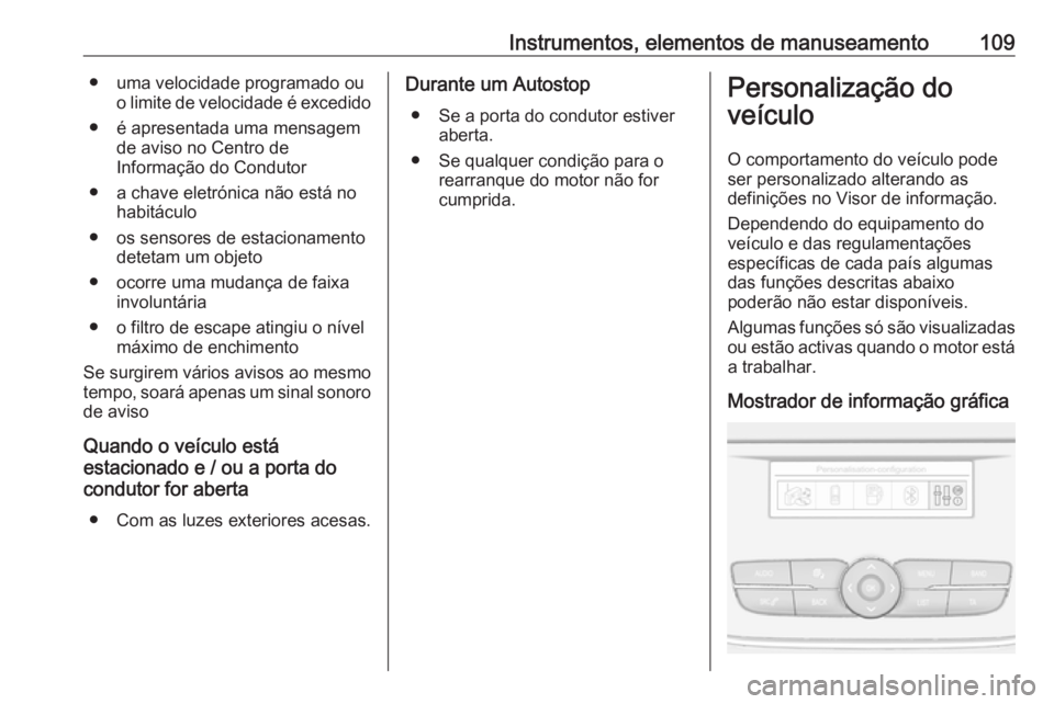 OPEL GRANDLAND X 2019.75  Manual de Instruções (in Portugues) Instrumentos, elementos de manuseamento109● uma velocidade programado ouo limite de velocidade é excedido
● é apresentada uma mensagem de aviso no Centro de
Informação do Condutor
● a chave 