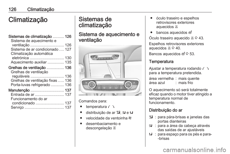 OPEL GRANDLAND X 2019.75 Manual de Instruções (in Portugues) 126ClimatizaçãoClimatizaçãoSistemas de climatização..........126
Sistema de aquecimento e ventilação ............................... 126
Sistema de ar condicionado ....127
Climatização autom OPEL GRANDLAND X 2019.75 Manual de Instruções (in Portugues) 126ClimatizaçãoClimatizaçãoSistemas de climatização..........126
Sistema de aquecimento e ventilação ............................... 126
Sistema de ar condicionado ....127
Climatização autom