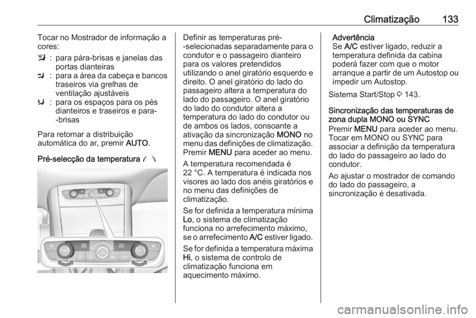 OPEL GRANDLAND X 2019.75  Manual de Instruções (in Portugues) Climatização133Tocar no Mostrador de informação a
cores:l:para pára-brisas e janelas das
portas dianteirasM:para a área da cabeça e bancos
traseiros via grelhas de
ventilação ajustáveisK:par