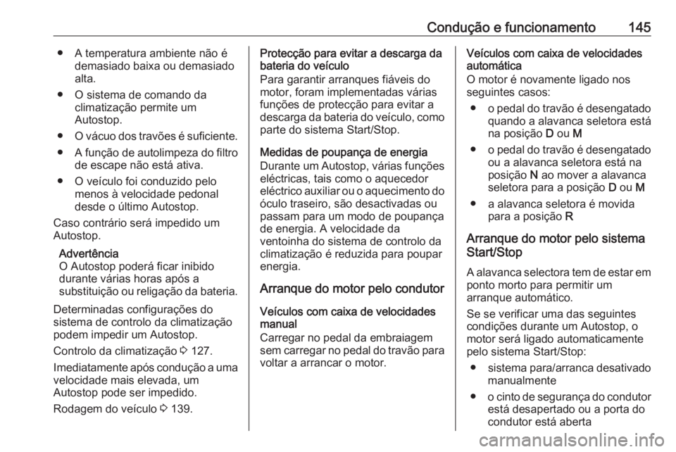 OPEL GRANDLAND X 2019.75  Manual de Instruções (in Portugues) Condução e funcionamento145● A temperatura ambiente não édemasiado baixa ou demasiado
alta.
● O sistema de comando da climatização permite um
Autostop.
● O vácuo dos travões é suficient