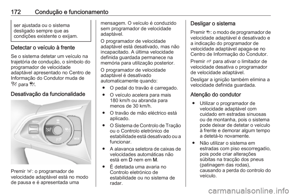 OPEL GRANDLAND X 2019.75  Manual de Instruções (in Portugues) 172Condução e funcionamentoser ajustada ou o sistema
desligado sempre que as
condições existente o exijam.
Detectar o veículo à frente
Se o sistema detetar um veículo na
trajetória de conduç