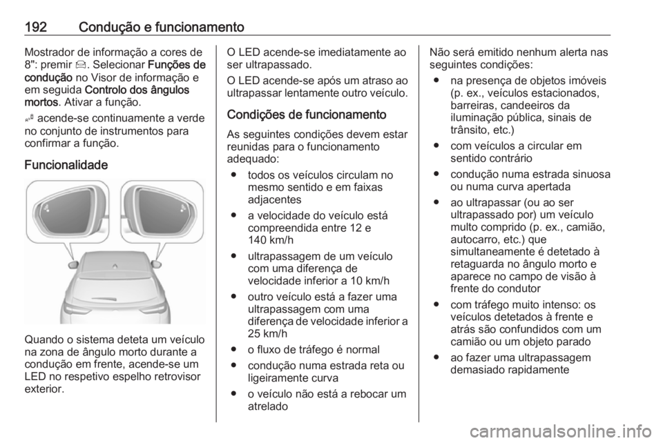 OPEL GRANDLAND X 2019.75  Manual de Instruções (in Portugues) 192Condução e funcionamentoMostrador de informação a cores de
8": premir  Í. Selecionar  Funções de
condução  no Visor de informação e
em seguida  Controlo dos ângulos
mortos . Ativar 