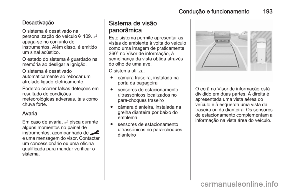 OPEL GRANDLAND X 2019.75  Manual de Instruções (in Portugues) Condução e funcionamento193Desactivação
O sistema é desativado na
personalização do veículo  3 109.  B
apaga-se no conjunto de
instrumentos. Além disso, é emitido
um sinal acústico.
O estad