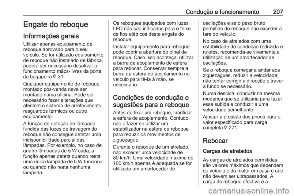 OPEL GRANDLAND X 2019.75  Manual de Instruções (in Portugues) Condução e funcionamento207Engate do reboque
Informações gerais Utilizar apenas equipamento de
reboque aprovado para o seu
veículo. Se for utilizado equipamento
de reboque não instalado de fábr