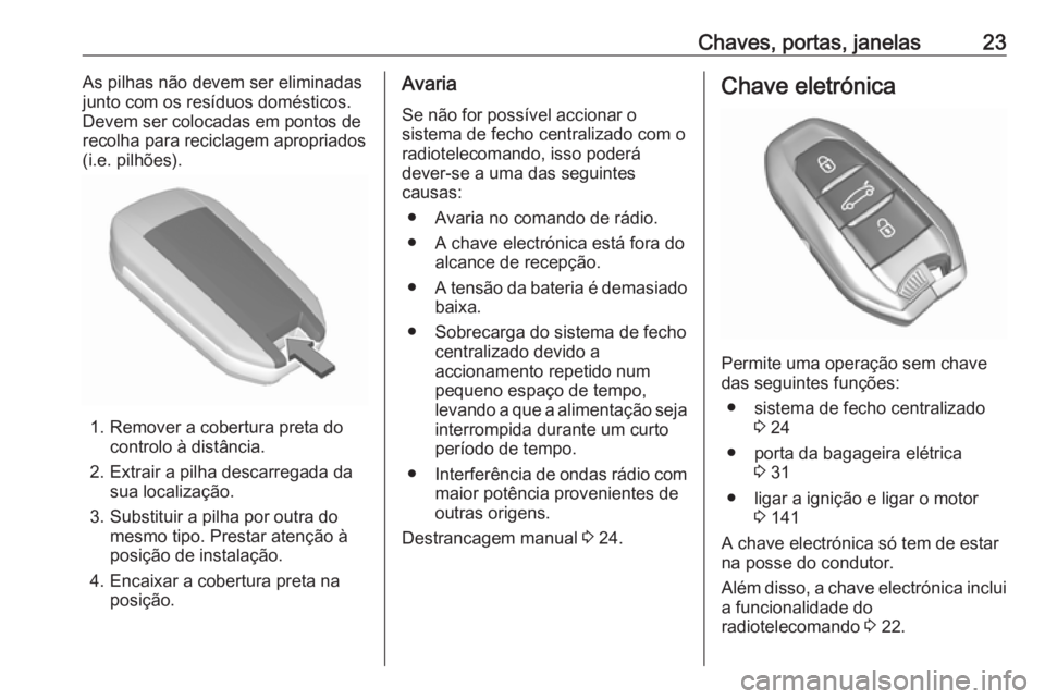 OPEL GRANDLAND X 2019.75  Manual de Instruções (in Portugues) Chaves, portas, janelas23As pilhas não devem ser eliminadas
junto com os resíduos domésticos.
Devem ser colocadas em pontos de
recolha para reciclagem apropriados
(i.e. pilhões).
1. Remover a cobe