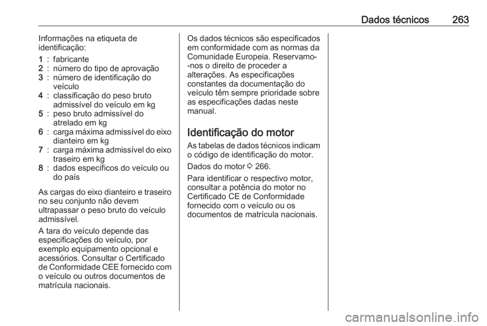 OPEL GRANDLAND X 2019.75 Manual de Instruções (in Portugues) Dados técnicos263Informações na etiqueta de
identificação:1:fabricante2:número do tipo de aprovação3:número de identificação do
veículo4:classificação do peso bruto
admissível do veícu OPEL GRANDLAND X 2019.75 Manual de Instruções (in Portugues) Dados técnicos263Informações na etiqueta de
identificação:1:fabricante2:número do tipo de aprovação3:número de identificação do
veículo4:classificação do peso bruto
admissível do veícu