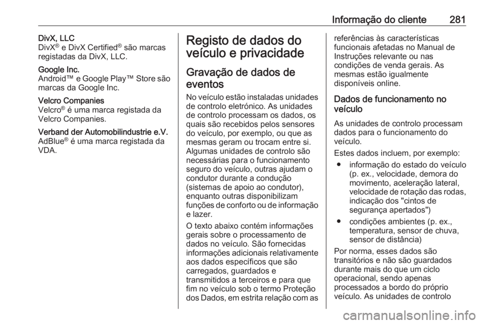 OPEL GRANDLAND X 2019.75 Manual de Instruções (in Portugues) Informação do cliente281DivX, LLC
DivX ®
e DivX Certified ®
são marcas
registadas da DivX, LLC.Google Inc.
Android™ e Google Play™ Store são marcas da Google Inc.Velcro Companies
Velcro ® OPEL GRANDLAND X 2019.75 Manual de Instruções (in Portugues) Informação do cliente281DivX, LLC
DivX ®
e DivX Certified ®
são marcas
registadas da DivX, LLC.Google Inc.
Android™ e Google Play™ Store são marcas da Google Inc.Velcro Companies
Velcro ®