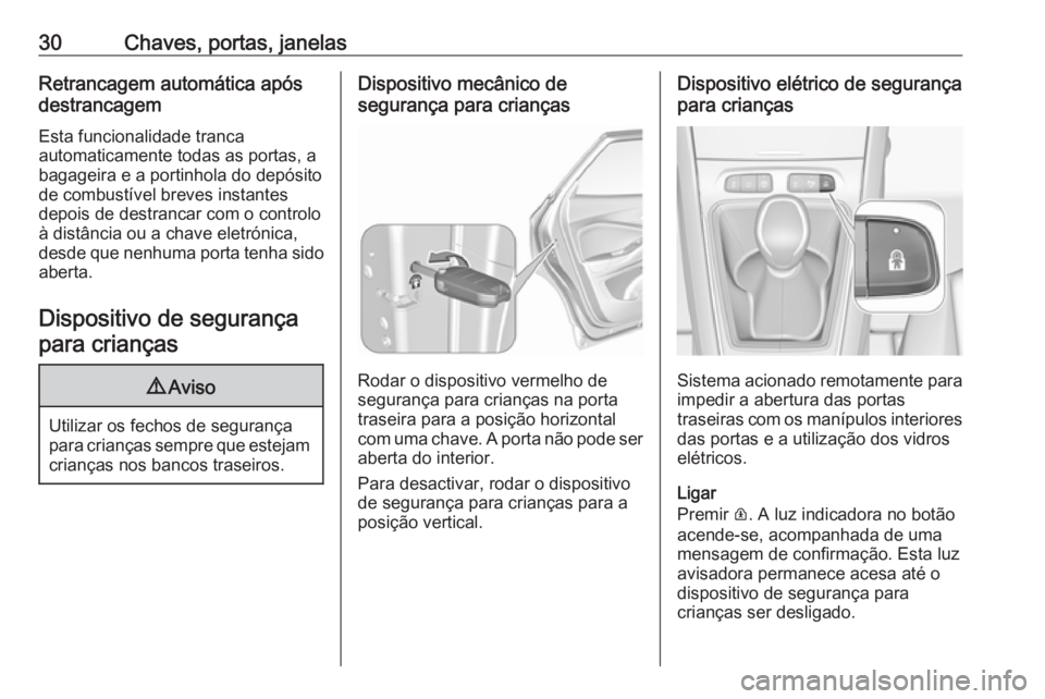 OPEL GRANDLAND X 2019.75  Manual de Instruções (in Portugues) 30Chaves, portas, janelasRetrancagem automática após
destrancagem
Esta funcionalidade tranca
automaticamente todas as portas, a
bagageira e a portinhola do depósito
de combustível breves instantes