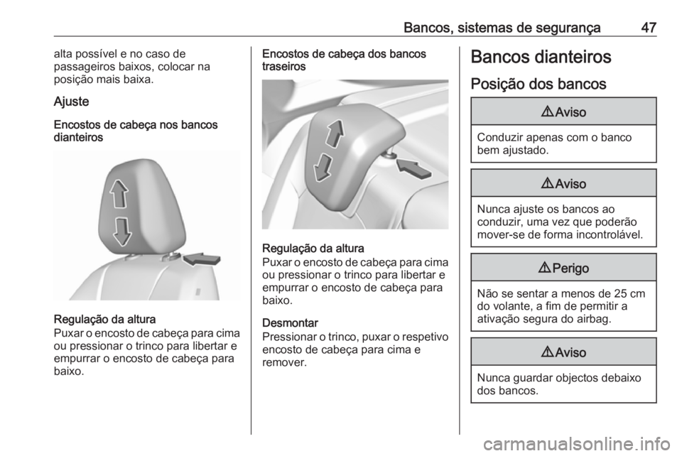 OPEL GRANDLAND X 2019.75  Manual de Instruções (in Portugues) Bancos, sistemas de segurança47alta possível e no caso de
passageiros baixos, colocar na
posição mais baixa.
Ajuste
Encostos de cabeça nos bancos
dianteiros
Regulação da altura
Puxar o encosto 