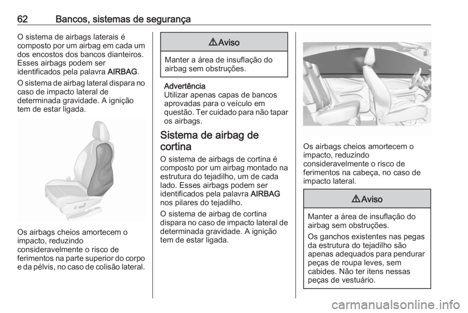 OPEL GRANDLAND X 2019.75 Manual de Instruções (in Portugues) 62Bancos, sistemas de segurançaO sistema de airbags laterais é
composto por um airbag em cada um dos encostos dos bancos dianteiros.
Esses airbags podem ser
identificados pela palavra AIRBAG.
O sis OPEL GRANDLAND X 2019.75 Manual de Instruções (in Portugues) 62Bancos, sistemas de segurançaO sistema de airbags laterais é
composto por um airbag em cada um dos encostos dos bancos dianteiros.
Esses airbags podem ser
identificados pela palavra AIRBAG.
O sis