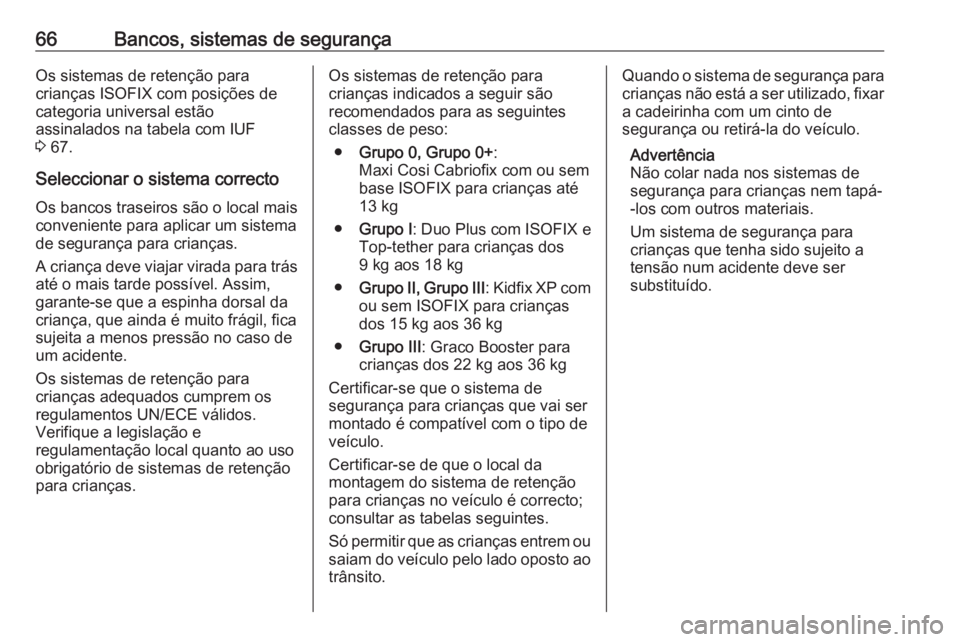 OPEL GRANDLAND X 2019.75 Manual de Instruções (in Portugues) 66Bancos, sistemas de segurançaOs sistemas de retenção para
crianças ISOFIX com posições de
categoria universal estão
assinalados na tabela com IUF
3 67.
Seleccionar o sistema correcto Os banc OPEL GRANDLAND X 2019.75 Manual de Instruções (in Portugues) 66Bancos, sistemas de segurançaOs sistemas de retenção para
crianças ISOFIX com posições de
categoria universal estão
assinalados na tabela com IUF
3 67.
Seleccionar o sistema correcto Os banc