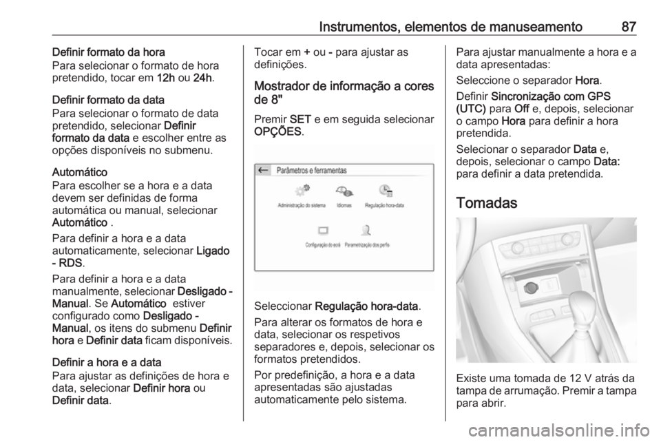 OPEL GRANDLAND X 2019.75 Manual de Instruções (in Portugues) Instrumentos, elementos de manuseamento87Definir formato da hora
Para selecionar o formato de hora
pretendido, tocar em 12h ou 24h.
Definir formato da data Para selecionar o formato de data
pretendid OPEL GRANDLAND X 2019.75 Manual de Instruções (in Portugues) Instrumentos, elementos de manuseamento87Definir formato da hora
Para selecionar o formato de hora
pretendido, tocar em 12h ou 24h.
Definir formato da data Para selecionar o formato de data
pretendid