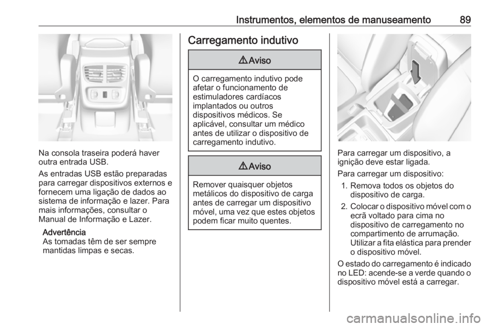 OPEL GRANDLAND X 2019.75 Manual de Instruções (in Portugues) Instrumentos, elementos de manuseamento89
Na consola traseira poderá haver
outra entrada USB.
As entradas USB estão preparadas
para carregar dispositivos externos e
fornecem uma ligação de dados a OPEL GRANDLAND X 2019.75 Manual de Instruções (in Portugues) Instrumentos, elementos de manuseamento89
Na consola traseira poderá haver
outra entrada USB.
As entradas USB estão preparadas
para carregar dispositivos externos e
fornecem uma ligação de dados a