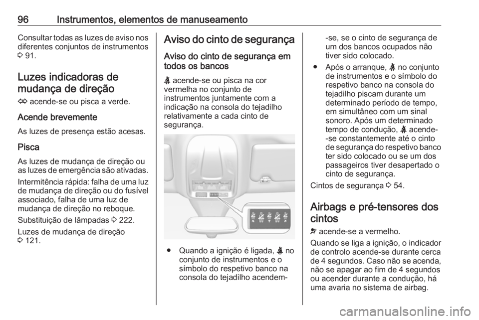 OPEL GRANDLAND X 2019.75 Manual de Instruções (in Portugues) 96Instrumentos, elementos de manuseamentoConsultar todas as luzes de aviso nosdiferentes conjuntos de instrumentos
3 91.
Luzes indicadoras de mudança de direção
O acende-se ou pisca a verde.
Acen OPEL GRANDLAND X 2019.75 Manual de Instruções (in Portugues) 96Instrumentos, elementos de manuseamentoConsultar todas as luzes de aviso nosdiferentes conjuntos de instrumentos
3 91.
Luzes indicadoras de mudança de direção
O acende-se ou pisca a verde.
Acen
