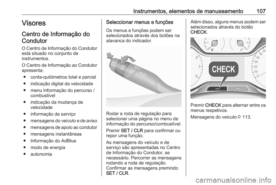 OPEL GRANDLAND X 2020 Manual de Instruções (in Portugues) Instrumentos, elementos de manuseamento107Visores
Centro de Informação do
Condutor
O Centro de Informação do Condutor
está situado no conjunto de
instrumentos.
O Centro de Informação ao Conduto OPEL GRANDLAND X 2020 Manual de Instruções (in Portugues) Instrumentos, elementos de manuseamento107Visores
Centro de Informação do
Condutor
O Centro de Informação do Condutor
está situado no conjunto de
instrumentos.
O Centro de Informação ao Conduto