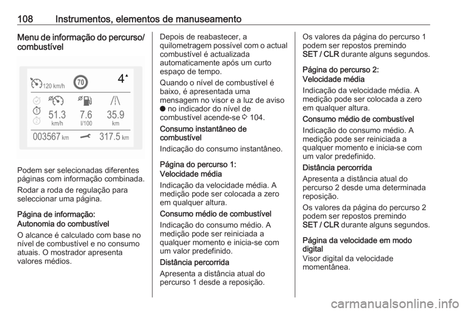 OPEL GRANDLAND X 2020 Manual de Instruções (in Portugues) 108Instrumentos, elementos de manuseamentoMenu de informação do percurso/combustível
Podem ser selecionadas diferentes
páginas com informação combinada.
Rodar a roda de regulação para
seleccio OPEL GRANDLAND X 2020 Manual de Instruções (in Portugues) 108Instrumentos, elementos de manuseamentoMenu de informação do percurso/combustível
Podem ser selecionadas diferentes
páginas com informação combinada.
Rodar a roda de regulação para
seleccio