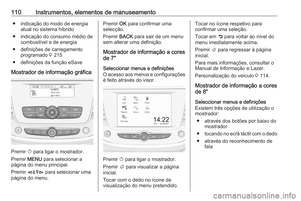 OPEL GRANDLAND X 2020  Manual de Instruções (in Portugues) 110Instrumentos, elementos de manuseamento● indicação do modo de energiaatual no sistema híbrido
● indicação do consumo médio de combustível e de energia
● definições de carregamento pr OPEL GRANDLAND X 2020  Manual de Instruções (in Portugues) 110Instrumentos, elementos de manuseamento● indicação do modo de energiaatual no sistema híbrido
● indicação do consumo médio de combustível e de energia
● definições de carregamento pr