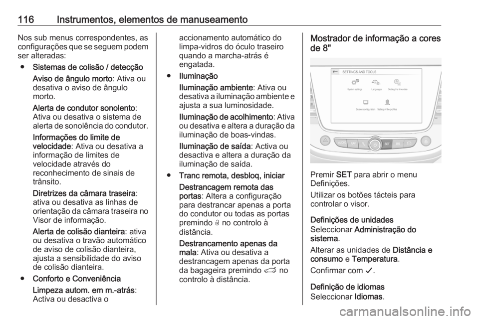 OPEL GRANDLAND X 2020  Manual de Instruções (in Portugues) 116Instrumentos, elementos de manuseamentoNos sub menus correspondentes, as
configurações que se seguem podem
ser alteradas:
● Sistemas de colisão / detecção
Aviso de ângulo morto : Ativa ou
d OPEL GRANDLAND X 2020  Manual de Instruções (in Portugues) 116Instrumentos, elementos de manuseamentoNos sub menus correspondentes, as
configurações que se seguem podem
ser alteradas:
● Sistemas de colisão / detecção
Aviso de ângulo morto : Ativa ou
d